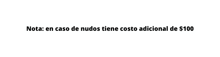 Nota en caso de nudos tiene costo adicional de 100